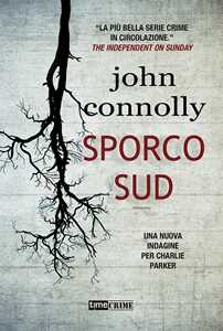 Libro Sporco sud. Una nuova indagine per Charlie Parker John Connolly