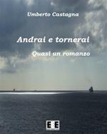 Andrai e tornerai. Quasi un romanzo