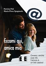 Eccomi qui, amica mia. Ovvero: anche over 40, l'amore è un bel casino!