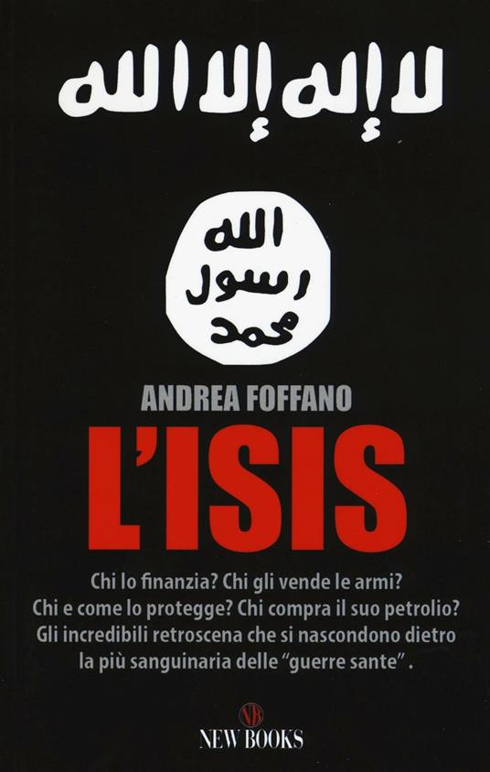 L'ISIS. Chi lo finanzia? Chi gli vende le armi? Chi e come lo protegge? Chi compra il suo petrolio? - Andrea Foffano - copertina