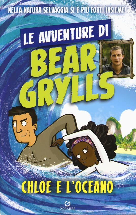 Chloe e l'oceano. Le avventure di Bear Grylls - Bear Grylls - copertina