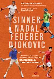 Libro Sinner, Nadal, Federer e Djokovic. 24 partite per entrare nella testa dei campioni e potenziare il tuo tennis mentale Christophe Bernelle Christophe Bernelle