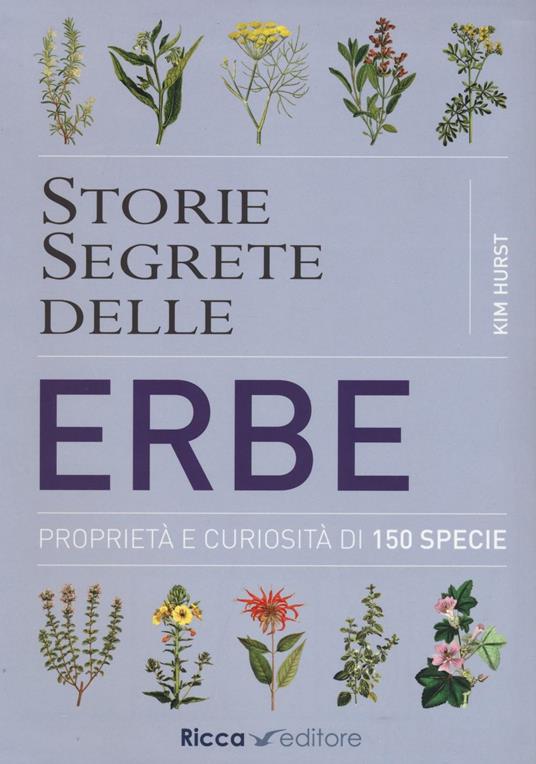 Storie segrete delle erbe. Proprietà e curiosità di 150 specie - Kim Hurst - copertina