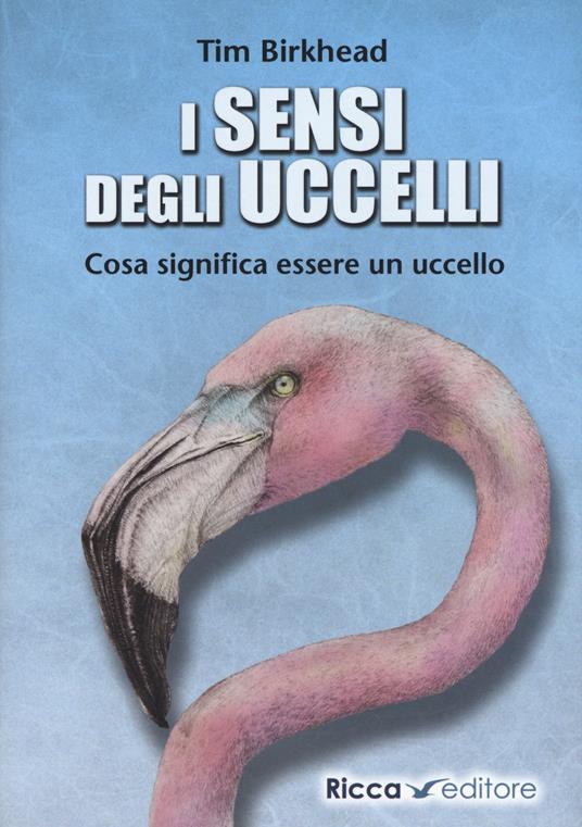 i sensi degli uccelli. Cosa significa essere un uccello - Tim Birkhead - copertina