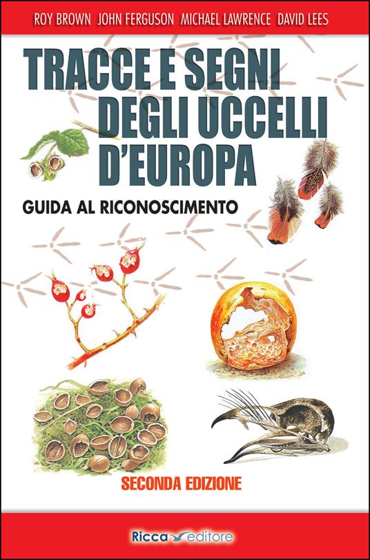 Tracce e segni degli uccelli d'Europa. Guida al riconoscimento. Ediz. ampliata - Roy Brown,John Ferguson,Michael Lawrence - copertina