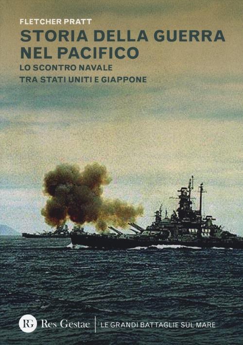 Storia della guerra nel Pacifico. Lo scontro navale tra Stati Uniti e Giappone - Fletcher Pratt - copertina