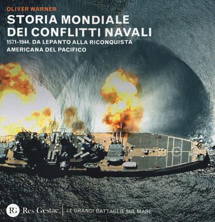 Storia mondiale dei conflitti navali. (1571-1944). Da Lepanto alla riconquista del pacifico - Oliver Warner - copertina