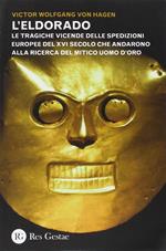 L'Eldorado. Le tragiche vicende delle spedizioni europee del XVI secolo che andarono alla ricerca del mitico uomo d'oro