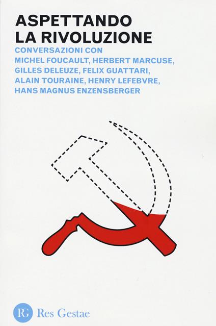 Aspettando la rivoluzione. Conversazioni con Michel Foucault, Herbert Marcuse, Gilles Deleuze, Felix Guattari, Alain Touraine, Henri Lefebvre... - copertina