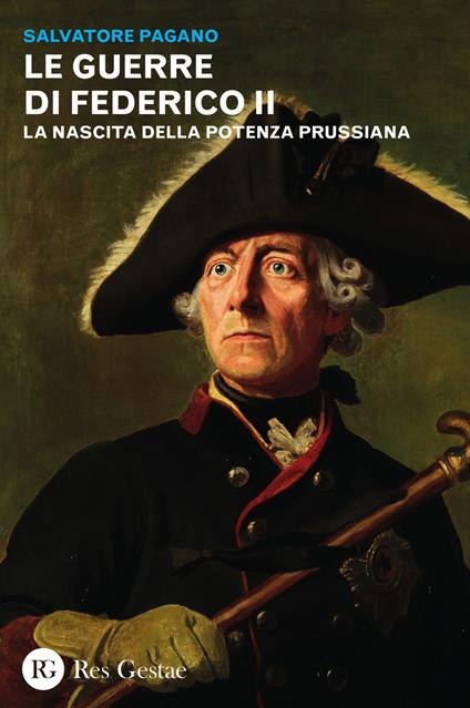 Le guerre di Federico II. La nascita della potenza prussiana - Salvatore Pagano - copertina