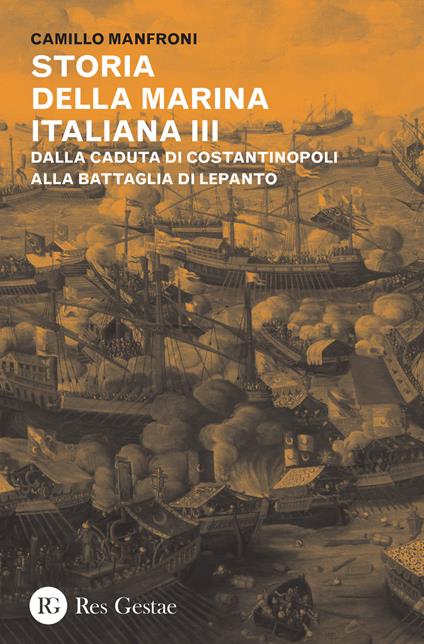 Storia della marina italiana. Vol. 3: Dalla caduta di Costantinopoli alla battaglia di Lepanto. - Camillo Manfroni - copertina