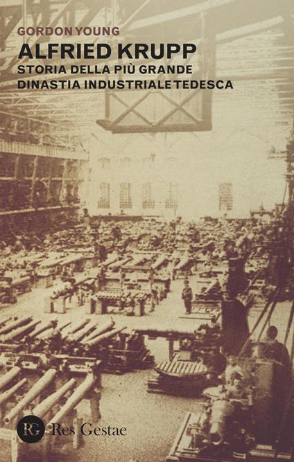 Alfried Krupp. Storia della più grande dinastia industriale tedesca - Gordon Young - copertina