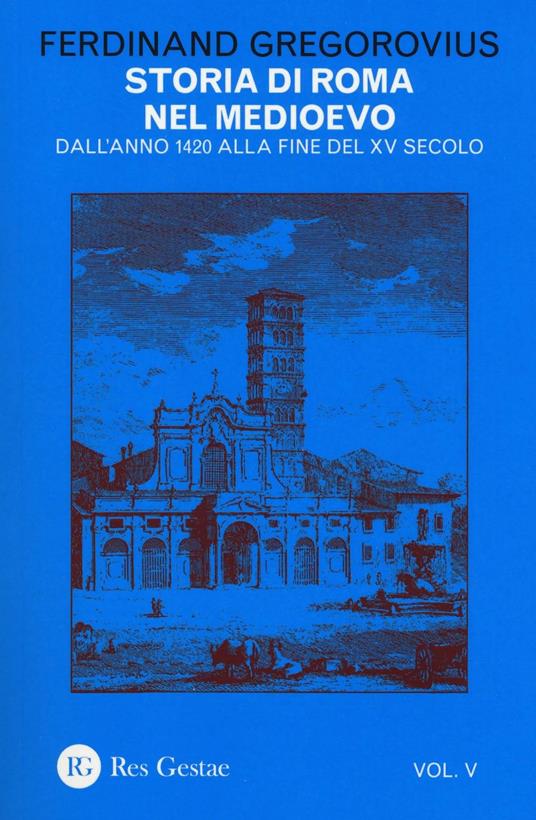 Storia di Roma nel Medioevo. Vol. 5: Dall'anno 1420 alla fine del XV secolo. - Ferdinand Gregorovius - copertina