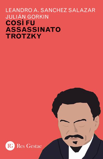 Cosi fu assassinato Trotzky - Leandro A. Sanchez Salazar,Julian Gorkin - copertina