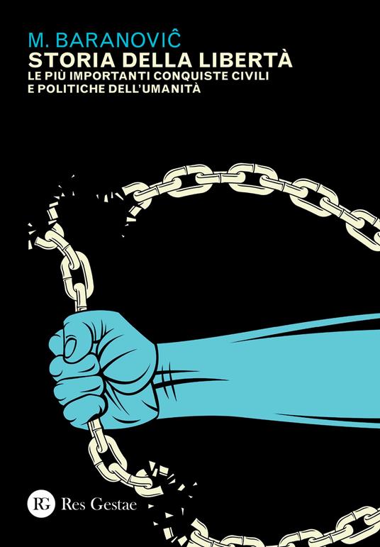 Storia della libertà. Le più importanti conquiste civili e politiche dell'umanità - M. Baranovic - copertina