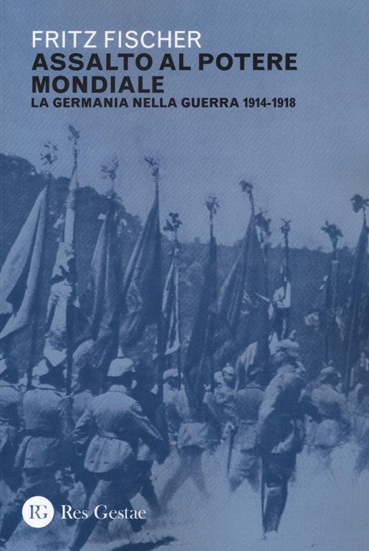 Assalto al potere mondiale. La Germania nella guerra 1914-1918 - Fritz Fischer - copertina