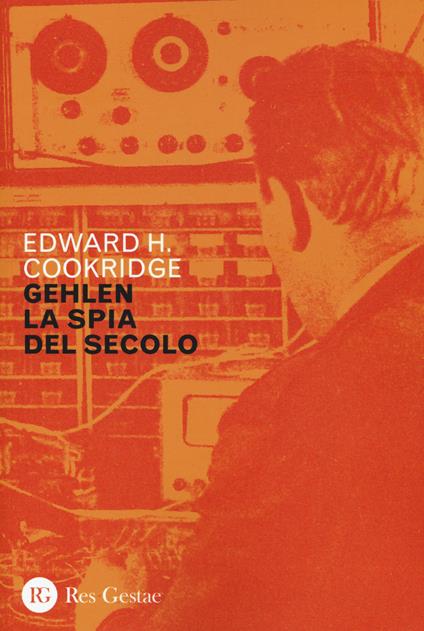 Gehlen, la spia del secolo - Edward Henry Cookridge - copertina