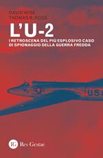 L' U-2. I retroscena del più esplosivo caso di spionaggio della guerra fredda