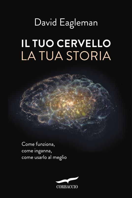 Il tuo cervello, la tua storia - David Eagleman - copertina