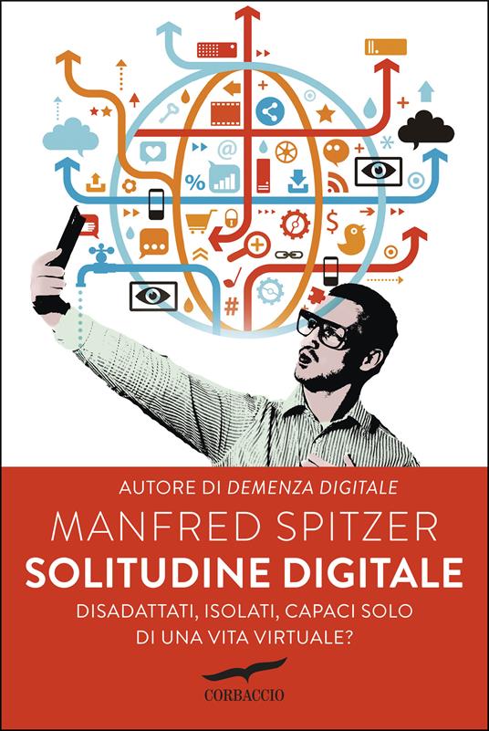 Solitudine digitale. Disadattati, isolati, capaci solo di una vita virtuale? - Manfred Spitzer - copertina