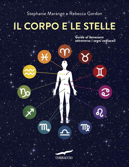 Il corpo e le stelle. Guida al benessere attraverso i segni zodiacali - Stephanie Marango,Rebecca Gordon - copertina