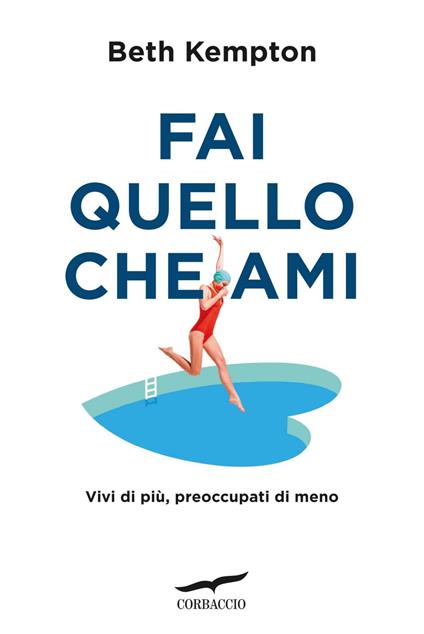 Fai quello che ami. Vivi di più, preoccupati di meno - Beth Kempton,Oreste Daglino - ebook