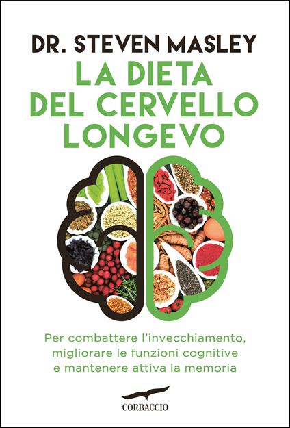 La dieta del cervello longevo. Per combattere l'invecchiamento, migliorare le funzioni cognitive e mantenere attiva la memoria - Steven Masley - copertina