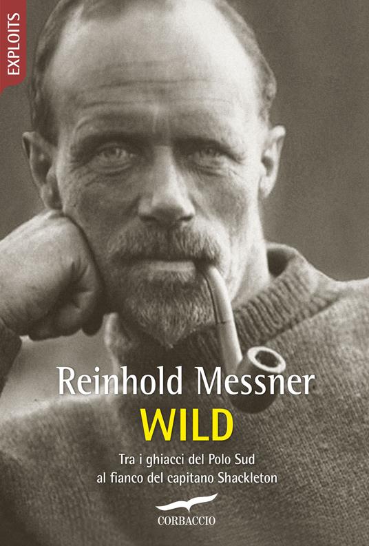 Wild. Tra i ghiacci del Polo Sud al fianco del capitano Shackleton - Reinhold Messner - copertina