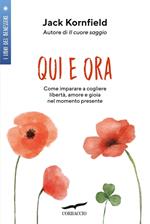 Qui e ora. Come imparare a cogliere libertà, amore e gioia nel momento presente