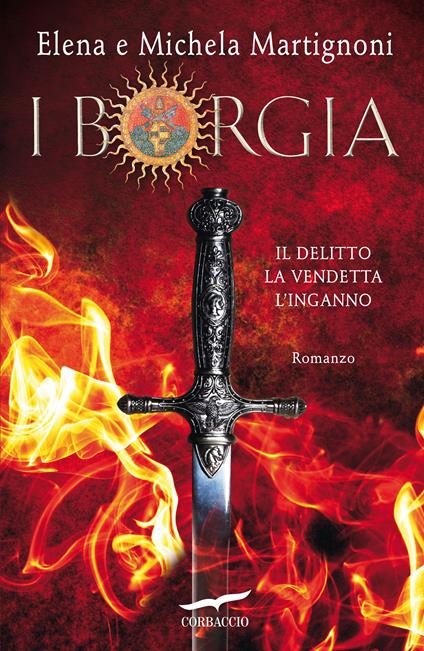 I Borgia. Il delitto. La vendetta. L'inganno - Elena Martignoni,Michela Martignoni - ebook