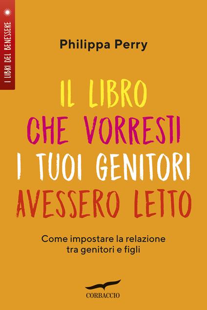 Il libro che vorresti i tuoi genitori avessero letto. Come impostare la relazione tra genitori e figli - Philippa Perry - copertina