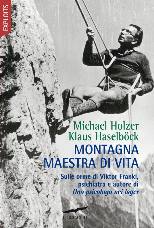 Montagna maestra di vita. Sulle orme di Viktor Frankl, autore di «Uno psicologo nei lager» - Klaus Haselböck,Michael Holzer - copertina