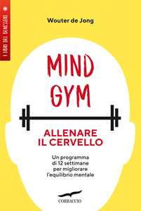 Libro MindGym: allenare il cervello. Un programma di 12 settimane per migliorare l'equilibrio mentale Wouter De Jong