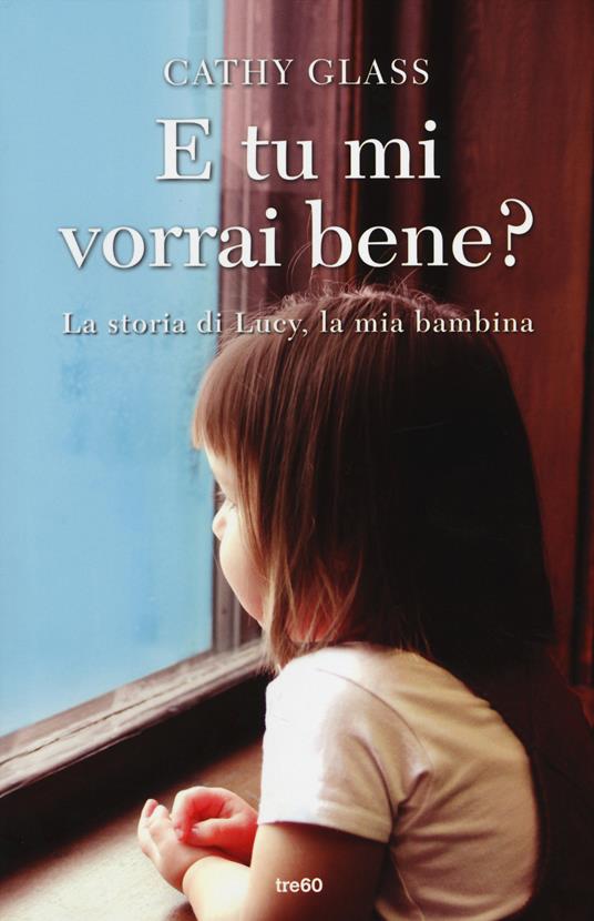 E tu mi vorrai bene? La storia di Lucy, la mia bambina - Cathy Glass - 6