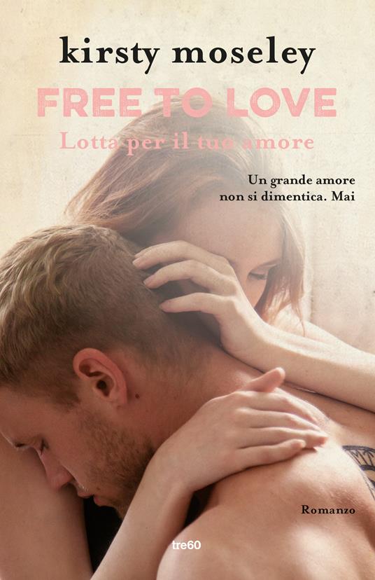 Free to love. Lotta per il tuo amore - Kirsty Moseley - copertina