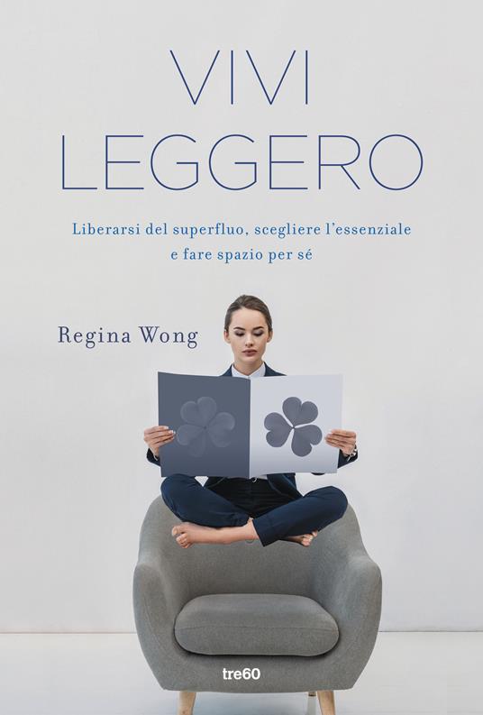 Vivi leggero. Liberarsi del superfluo, scegliere l'essenziale e fare spazio per sé - Regina Wong - copertina