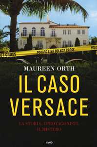 Libro Il caso Versace. La storia, i protagonisti, il mistero Maureen Orth
