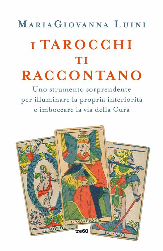 I tarocchi ti raccontano. Uno strumento sorprendente per illuminare la propria interiorità e imboccare la via della cura - MariaGiovanna Luini - copertina