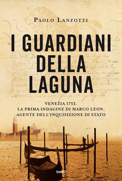 I guardiani della laguna. Venezia 1753. La prima indagine di Marco Leon. Agente dell'Inquisizione di Stato - Paolo Lanzotti - copertina