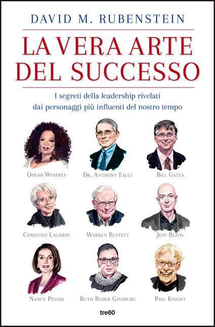 La vera arte del successo. I segreti della leadership rivelati dai personaggi più influenti del nostro tempo - David M. Rubenstein - copertina