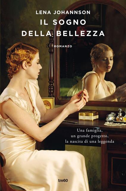 Il sogno della bellezza. Una famiglia, un grande progetto, la nascita di una leggenda - Lena Johannson,Federica Garlaschelli - ebook