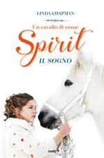 Un cavallo di nome Spirit. Il sogno