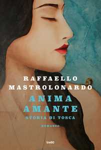 Libro Anima amante. Storia di Tosca Raffaello Mastrolonardo