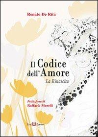 Il codice dell'amore. La rinascita - Renato De Rita - copertina