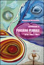 Introduzione al pensiero plurale. Oltre l'uno e i molti