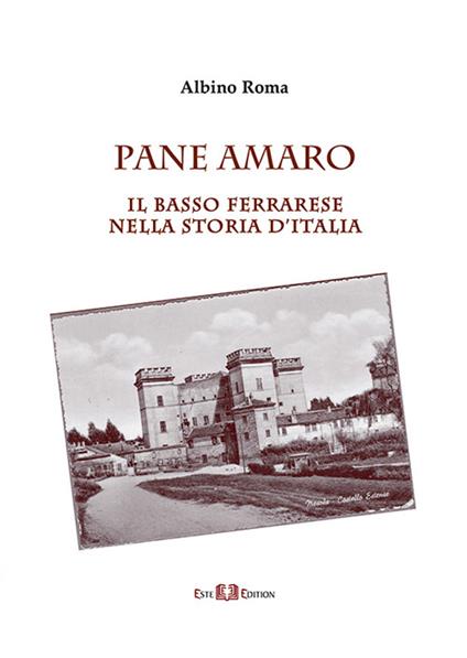 Pane amaro. Il basso ferrarese nella storia d'Italia - Albino Roma - copertina