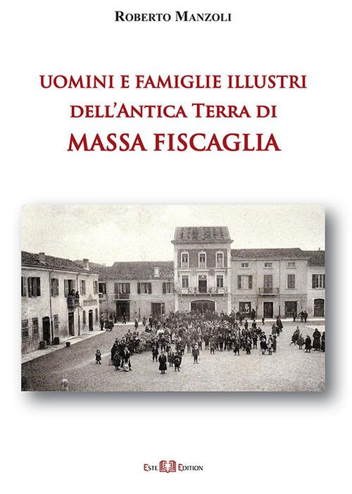 Uomini e famiglie illustri dell'antica Terra di Massa Fiscaglia. Ediz. illustrata - Roberto Manzoli - copertina