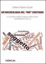 Un' archeologia del «Noi» cristiano. Le «comunità immaginate» dei seguaci di Gesù tra utopie e territorializzazioni (I-II sec. e.v.)