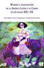 Mujeres y Emancipación de la América Latina y el Caribe en los siglos XIX y XX