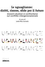 Le uguaglianze. Diritti, risorse, sfide per il futuro. Giovani studiosi si confrontano sul conflitto intergenerazionale